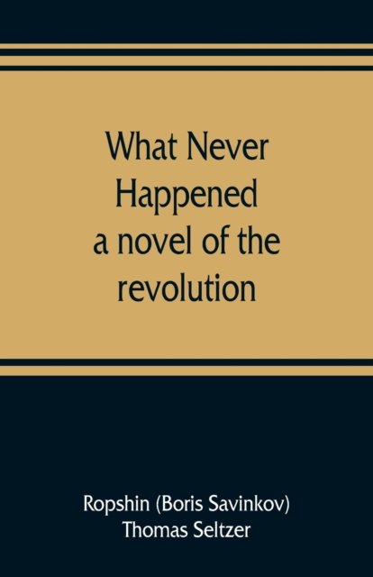 Cover for Ropshin Boris Savinkov · What never happened; a novel of the revolution (Paperback Bog) (2019)