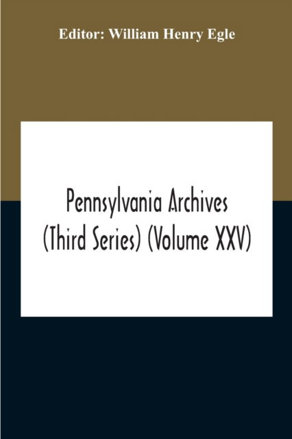 Cover for William Henry Egle · Pennsylvania Archives (Third Series) (Volume Xxv) (Paperback Book) (2020)