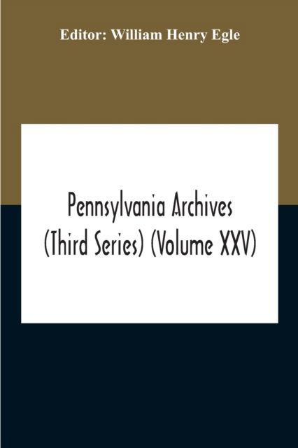 Cover for William Henry Egle · Pennsylvania Archives (Third Series) (Volume Xxv) (Pocketbok) (2020)