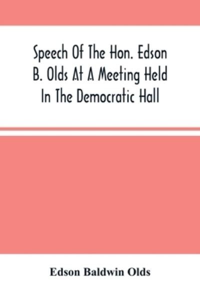 Cover for Edson Baldwin Olds · Speech Of The Hon. Edson B. Olds At A Meeting Held In The Democratic Hall, At Circleville, Ohio, On The 9Th Of February, 1856 (Paperback Book) (2021)