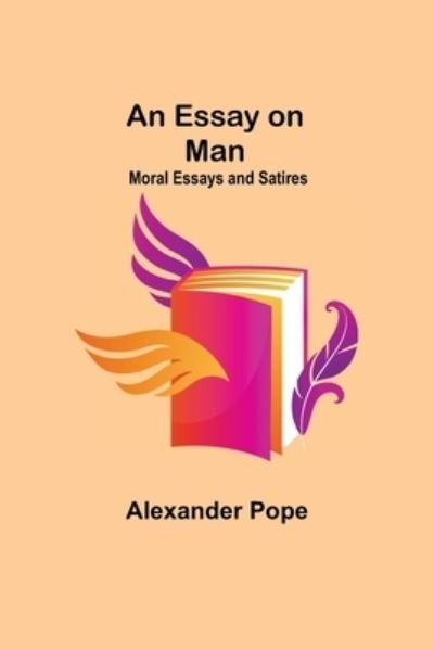 Cover for Alexander Pope · An Essay on Man; Moral Essays and Satires (Pocketbok) (2021)