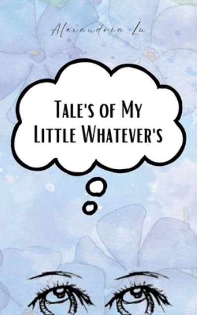 Cover for Alexandria Lu · Tales of My Little Whatevers (Paperback Book) (2023)