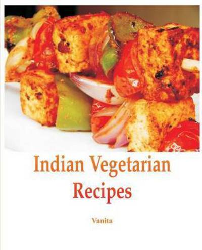 Cover for Vanita · Indian Vegetarian Recipes (Paperback Book) (2015)