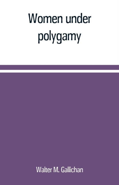 Cover for Walter M Gallichan · Women under polygamy (Paperback Book) (2019)