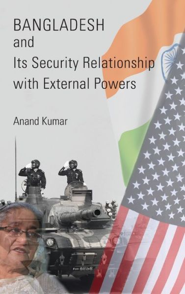 Cover for Anand Kumar · Bangladesh and Its Security Relationship with External Powers (Hardcover Book) (2021)