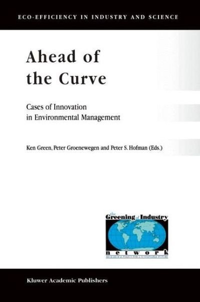 Cover for K Green · Ahead of the Curve: Cases of Innovation in Environmental Management - Eco-Efficiency in Industry and Science (Paperback Book) [Softcover reprint of the original 1st ed. 2001 edition] (2012)