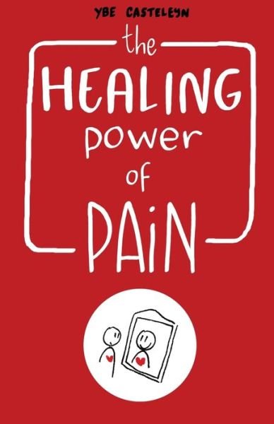 Cover for Ybe Casteleyn · The Healing Power of Pain: Stories of Trauma and Recovery (Paperback Book) (2017)