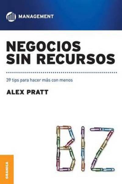 Cover for Alex Pratt · Negocios Sin Recursos: 39 Tips Para Hacer Mas Con Menos (Paperback Book) [Spanish edition] (2011)