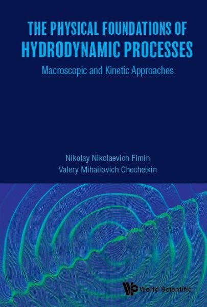 Cover for Fimin, Nikolay Nikolaevich (Russian Academy Of Sci, Russia) · Physical Foundations Of Hydrodynamic Processes, The: Macroscopic And Kinetic Approaches (Hardcover bog) (2020)