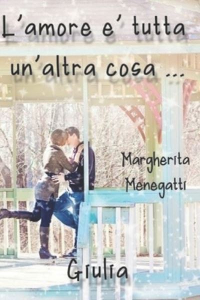 Cover for Margherita Menegatti · L'amore e tutta un'altra cosa: Giulia (Paperback Book) (2021)