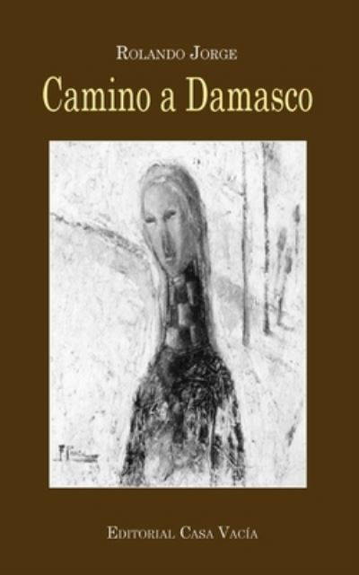 Cover for Rolando Jorge · Camino a Damasco (Paperback Book) (2024)