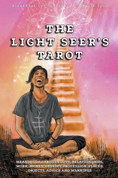 The Light Seer's Tarot: Meaning of Cards in Love, Relationships, Work, Money, Destiny, Profession, Places, Objects, Advice and Warnings - Alexander Lee - Bücher - Alexander Lee - 9798224934157 - 25. November 2023