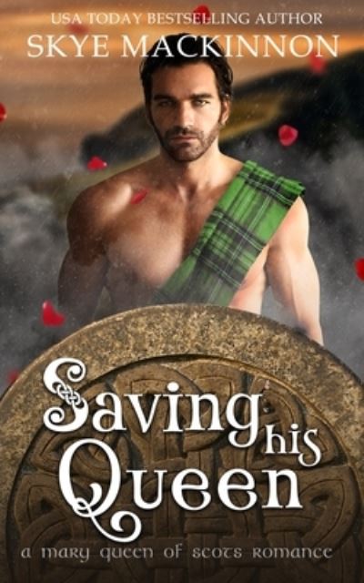 Cover for Skye MacKinnon · Saving His Queen: A Mary Queen of Scots Romance - Academy of Time (Paperback Book) (2021)