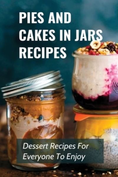 Cover for Erline Wolfgang · Pies And Cakes In Jars Recipes (Paperback Book) (2021)