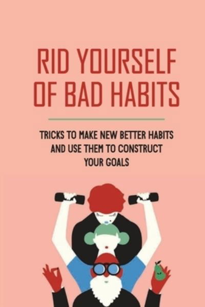 Cover for Argentina Goldner · Rid Yourself Of Bad Habits (Pocketbok) (2021)