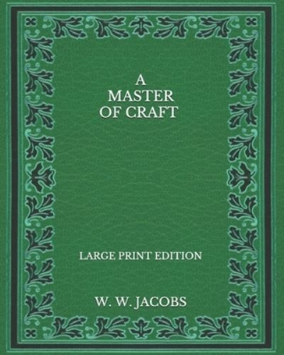 Cover for W W Jacobs · A Master Of Craft - Large Print Edition (Paperback Book) (2020)