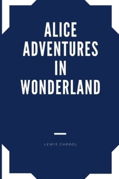 Cover for Lewis Carrol · ALICE ADVENTURES IN WONDERLAND by Lewis Carrol (Paperback Bog) (2020)