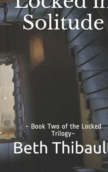 Beth Thibault · Locked in Solitude (Paperback Bog) (2020)