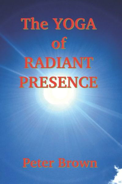 Cover for Peter Brown · The Yoga of Radiant Presence (Pocketbok) (2020)