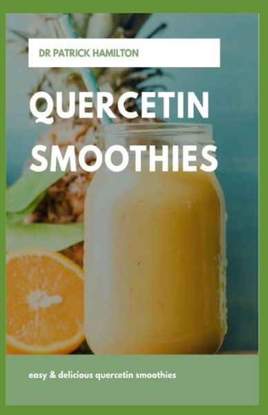 Quercetin Smoothies - Patrick Hamilton - Books - Independently Published - 9798640606157 - April 29, 2020