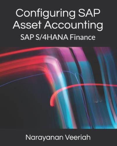 Configuring SAP Asset Accounting - Narayanan Veeriah - Books - Independently Published - 9798653831157 - June 14, 2020