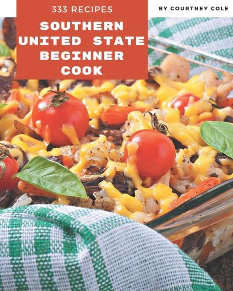 Cover for Courtney Cole · 333 Southern United State Beginner Cook Recipes (Paperback Book) (2020)