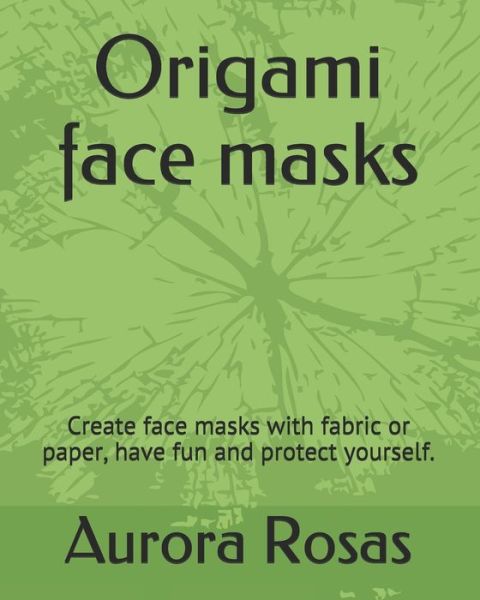 Cover for Aurora Rosas · Origami face masks (Paperback Book) (2020)