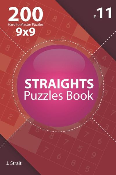 Cover for J Strait · Straights - 200 Hard to Master Puzzles 9x9 (Volume 11) (Taschenbuch) (2020)