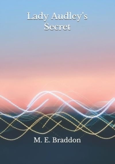 Lady Audley's Secret - M E Braddon - Books - Independently Published - 9798683627157 - September 14, 2020