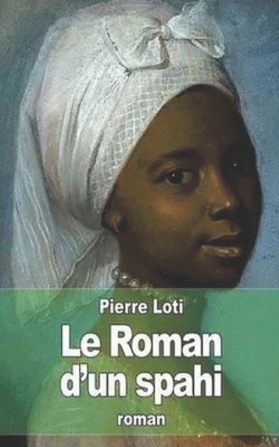 Le Roman d'un spahi - Pierre Loti - Kirjat - Independently Published - 9798685087157 - perjantai 11. syyskuuta 2020