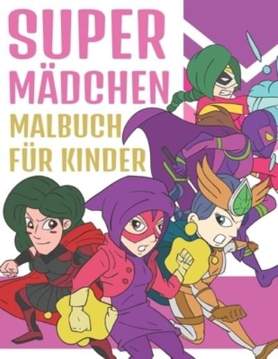 Cover for Bee Art Press · Super Madchen Malbuch Fur Kinder: Bezaubernde Illustrationen fur Superhelden Madchen Malblock fur Kinder 4-9 Jahre (Paperback Book) (2020)