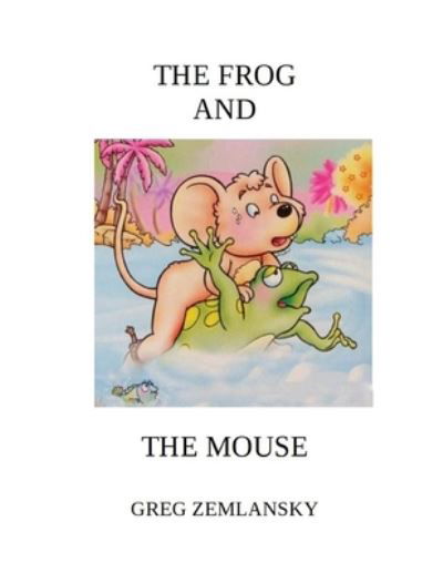 Cover for Greg Zemlansky · The Frog and the Mouse (Paperback Book) (2021)