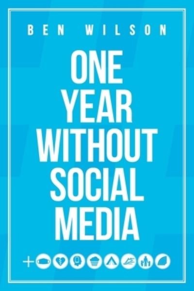 Cover for Ben Wilson · One Year Without Social Media (Paperback Book) (2021)