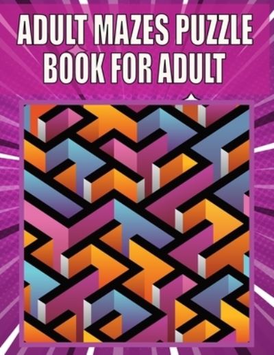 Cover for Kr Print House · Adult Mazes Puzzle Book For adult: Great for Developing Problem Solving, stress relief and Relaxation (Paperback Book) (2021)