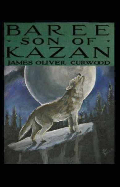 Cover for James Oliver Curwood · Baree, Son of Kazan Illustrated (Paperback Book) (2021)