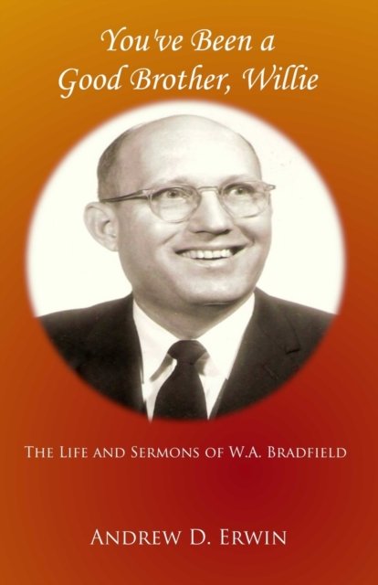 Cover for W a Bradfield · You've Been a Good Brother, Willie: The Life and Sermons of W.A. Bradfield (Paperback Book) (2022)