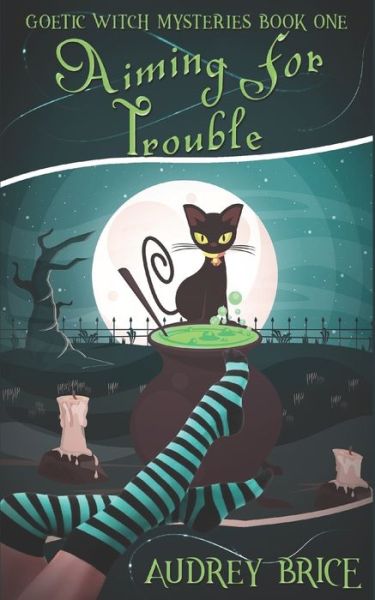 Aiming for Trouble - Goetic Witch Mysteries - Audrey Brice - Books - Independently Published - 9798837886157 - June 23, 2022