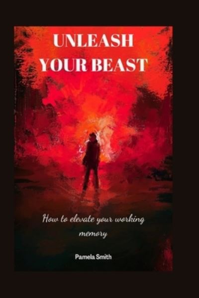 Cover for Pamela Smith · Unleash your beast: How to elevate your working memory (Paperback Book) (2022)