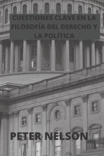 Cover for Peter Nelson · Cuestiones Clave En La Filosofia del Derecho Y La Politica (Paperback Book) (2022)