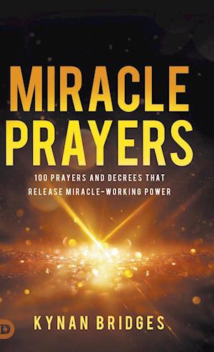 Cover for Kynan Bridges · Miracle Prayers: 100 Prayers and Decrees That Release Miracle-Working Power (Hardcover Book) (2025)