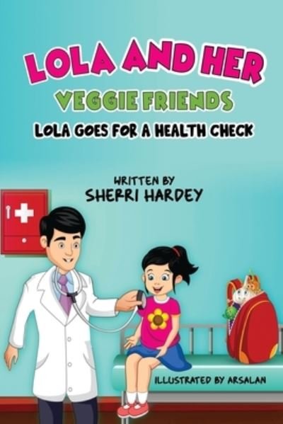 Cover for Sherri Hardey · Lola and her Veggie Friends: Lola goes for a Health Check (Paperback Book) (2022)