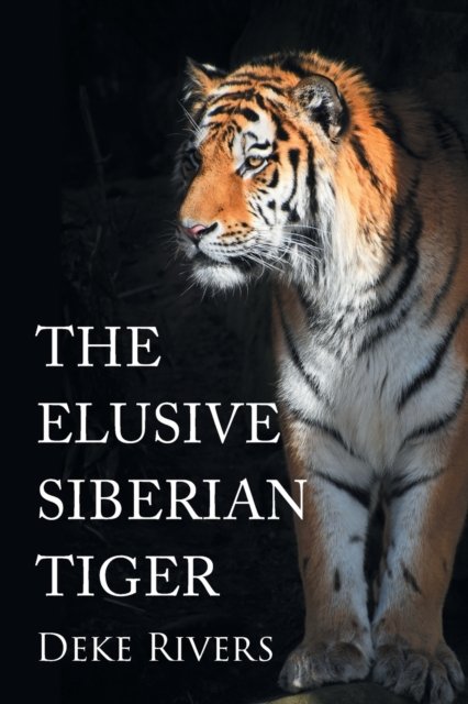 Cover for Deke Rivers · The Elusive Siberian Tiger (Paperback Book) (2022)