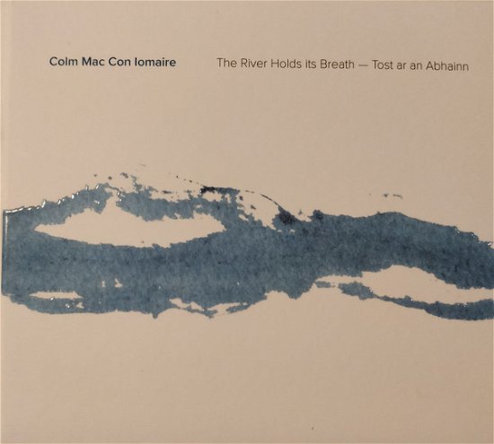 Cover for Colm Mac Con Iomaire · River Holds Its Breath (CD) (2020)
