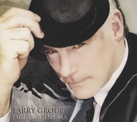 Cover for Larry Groupe · Dream Cinema (CD) (2014)