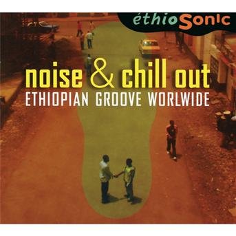 Noise & Chill Out: Ethiopian Groove Worldwide - Ethiosonic - Musiikki - BUDA MUSIQUE - 3341348602158 - tiistai 14. helmikuuta 2012