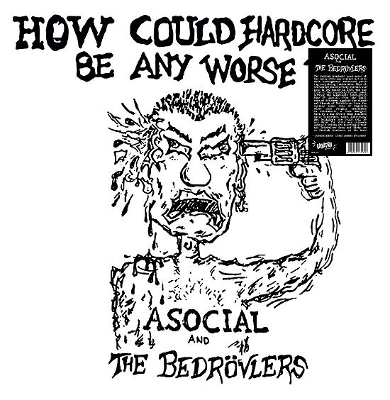 Cover for Asocial &amp; the Bedrovlers · How Could Hardcore Be Any Worse - 1982 Demos (LP) (2022)