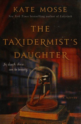 Cover for Kate Mosse · The Taxidermist's Daughter: A Novel (Hardcover Book) [First William Morrow edition. edition] (2016)