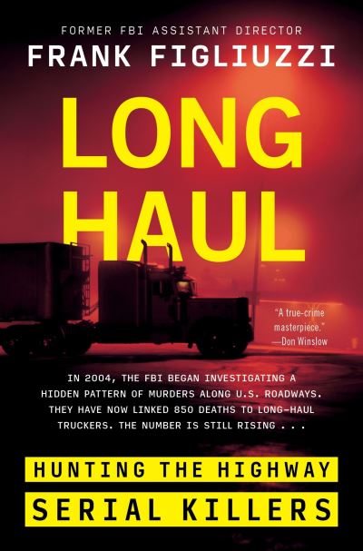 Cover for Frank Figliuzzi · Long Haul: Hunting the Highway Serial Killers (Inbunden Bok) (2024)