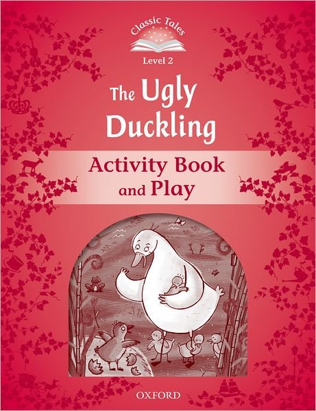 Cover for Sue Arengo · Classic Tales Second Edition: Level 2: The Ugly Duckling Activity Book &amp; Play - Classic Tales Second Edition (Paperback Book) [2 Revised edition] (2012)