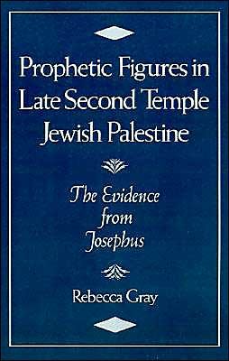 Cover for Rebecca Gray · Prophetic Figures in Late Second Temple Jewish Palestine: The Evidence from Josephus (Hardcover Book) (1993)